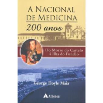 A Nacional De Medicina 200 Anos. Do Morro Do Castelo À Ilha Do Fundão - 1