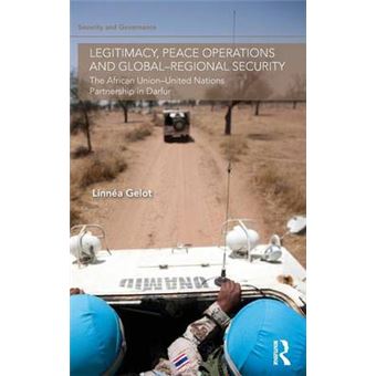 Legitimacy, Peace Operations And Globalregional Security The African Unionunited Nations Partnership In Darfur Security And Governance - 1