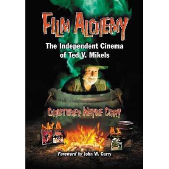 Film Alchemy - The Independent Cinema of Ted V. Mikels - Paperback - 2013 - 1