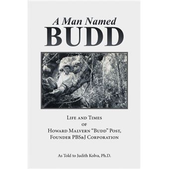 "A Man Named Budd - Life and Times of Howard Malvern ""Budd"" Post, Founder PBS&J Corporation - Paperback / softback - 2014" - 1