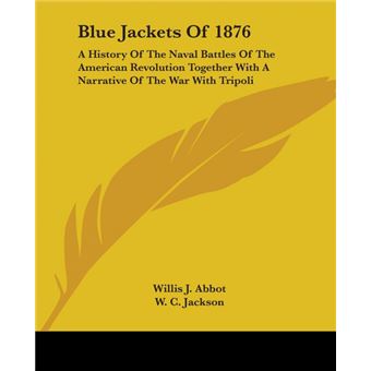 Blue Jackets Of 1876: A History Of The Naval Battles Of The American Revolution Together With A Narrative Of The War With Tripoli - Paperback - 2006 - 1