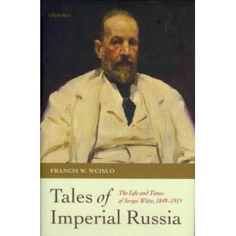 Tales of Imperial Russia - The Life and Times of Sergei Witte, 1849-1915 - Hardback - 2011 - 1