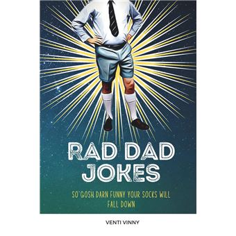 Rad Dad Jokes So Gosh Darn Funny Your Socks Will Fall Down - 1
