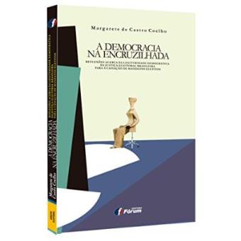 A Democracia Na Encruzilhada. Reflexões Acerca Da Legitimidade Democrática Da Justiça Eleitoral Brasileira Para A Cassação De Mandatos Eletivos - 1