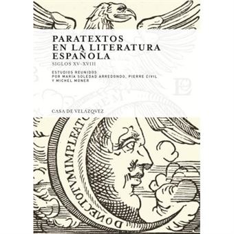 Paratextos en la Literatura Española : (siglos XV-XVII), celebrado los días 6 al 8 de febrero de 2006 en Casa de Velázquez, Madrid - 1