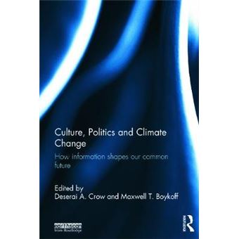 Culture, Politics and Climate Change - How Information Shapes our Common Future - Hardback - 2014 - 1