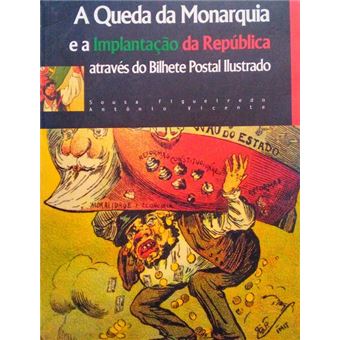 A queda da monarquia e a implantação da república através do bilhete postal ilustrado. - 1