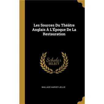 les Sources Du Théâtre Anglais ÀLépoque De La Restauration Hardcover