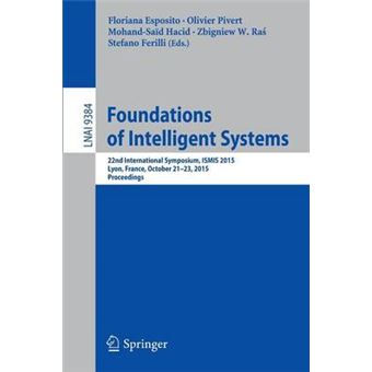 Foundations Of Intelligent Systems 22Nd International Symposium, Ismis 2015, Lyon, France, October 2123, 2015, Proceedings 9384 Lecture Notes In Computer Science - 1
