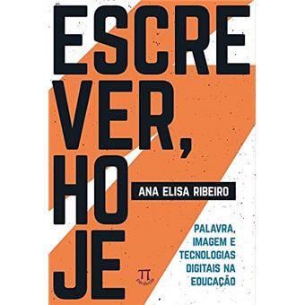 Escrever, Hoje. Palavra, Imagem e Tecnologias Digitais na Educação - 1