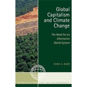 Global Capitalism and Climate Change: The Need for an Alternative World System - 1