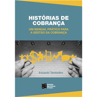 Histórias de Cobrança. Um Manual Prático Para a Gestão da Cobrança - 1