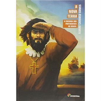 A Nova Terra. A Chegada Dos Portugueses Ao Brasil - Coleção Recontando A História - 1