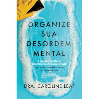 Organize Sua Desordem Mental - 5 Passos Simples E Cientificamente Comprovados - 1