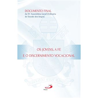 Jovens a Fé e o Discernimento Vocacional, os - Documento Final da XV Assembleia Geral Ordinária do Sínodo dos Bispos - 1