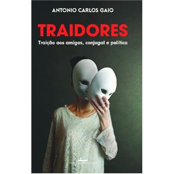 Traidores Traição Aos Amigos, Conjugal E Política - 1