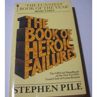 The Book of Heroic Failures: The Official Handbook of the Not Terribly Good Club of Great Britain - 1
