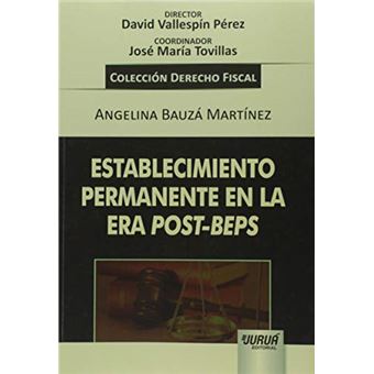 Establecimiento Permanente en la Era Post Beps. Colección Derecho Fiscal - 1