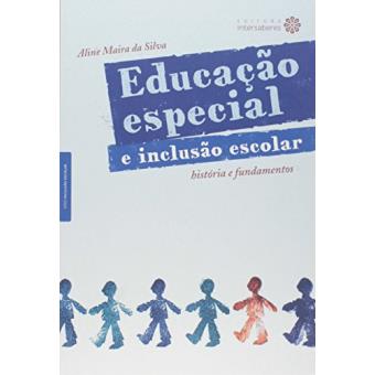 Educação Especial e Inclusão Escolar. História e Fundamentos - 1