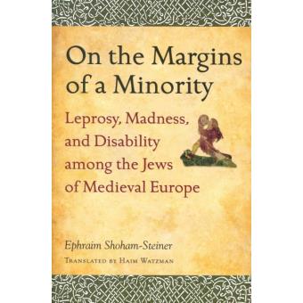 On the Margins of a Minority - Leprosy, Madness, and Disability Among the Jews of Medieval Europe - Hardback - 2014 - 1