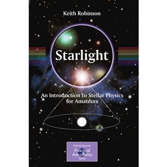 Starlight - an Introduction to Stellar Physics for Amateurs - Paperback - 2009 - 1