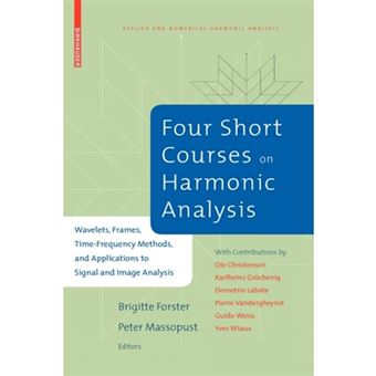 Four Short Courses on Harmonic Analysis - Wavelets, Frames, Time-Frequency Methods, and Applications to Signal and Image Analysis - Hardback - 2009 - 1