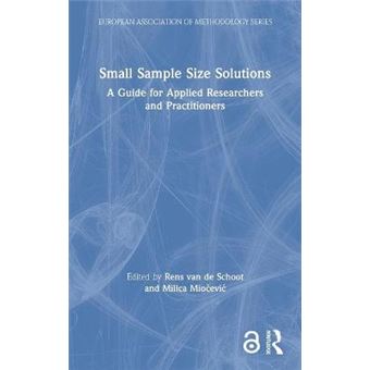 Small Sample Size Solutions A Guide For Applied Researchers And Practitioners European Association Of Methodology Series - 1