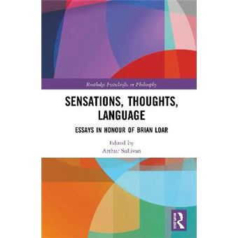 Sensations, Thoughts, Language Essays In Honour Of Brian Loar Routledge Festschrifts In Philosophy - 1
