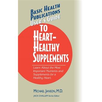 Basic Health Publications User's Guide to Heart-healthy Supplements - Learn About the Most Important Nutrients and Supplements for a Healthy Heart - Paperback - 2004 - 1