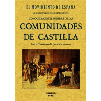 El movimiento de España, osea historia de la Revolución conocida con el nombre las Comunidades de Castilla - 1