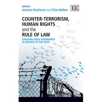 Counterterrorism, Human Rights And The Rule Of Law Crossing Legal Boundaries In Defence Of The State - 1