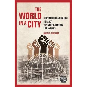 The World In A City Multiethnic Radicalism In Early Twentiethcentury Los Angeles Working Class In American History - 1