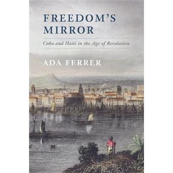 Freedom's Mirror - Cuba and Haiti in the Age of Revolution - Paperback - 2014 - 1