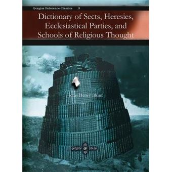 Dictionary Of Sects, Heresies, Ecclesiastical Parties, And Schools Of Religious Thought - 1