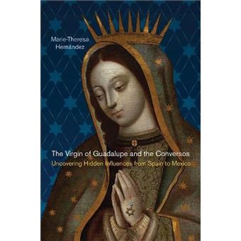 The Virgin of Guadalupe and the Conversos : Uncovering Hidden Influences from Spain to Mexico - 1