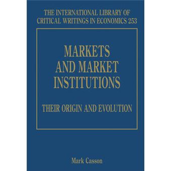 Markets And Market Institutions Their Origin And Evolution The International Library Of Critical Writings In Economics Series - 1