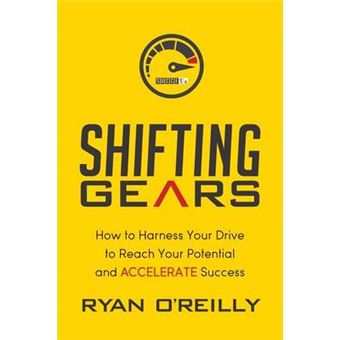 Shifting Gears How To Harness Your Drive To Reach Your Potential And Accelerate Success - 1