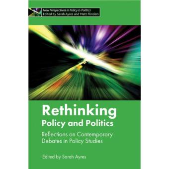 Rethinking Policy And Politics Reflections On Contemporary Debates In Policy Studies - 1