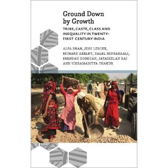 Ground Down By Growth Tribe, Caste, Class And Inequality In 21St Century India Anthropology, Culture And Society - 1