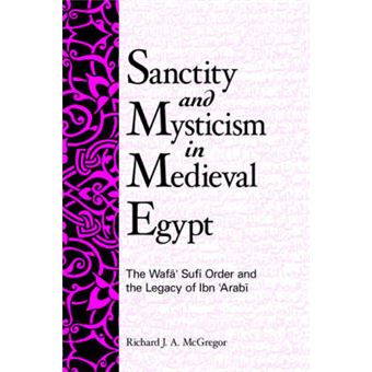 Sanctity And Mysticism In Medieval Egypt The Wafa Sufi Order And The Legacy Of Ibn 'Arabi Suny Series In Islam - 1