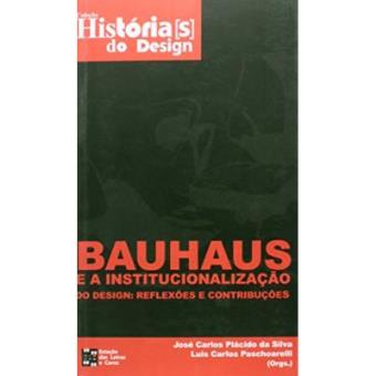 Bauhaus E A Institucionalização Do Design. Reflexões E Contribuições - Coleção Histórias Do Design - 1