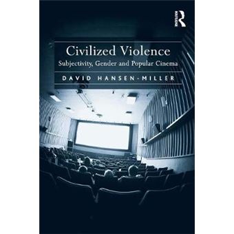 Civilized Violence Subjectivity, Gender And Popular Cinema - 1