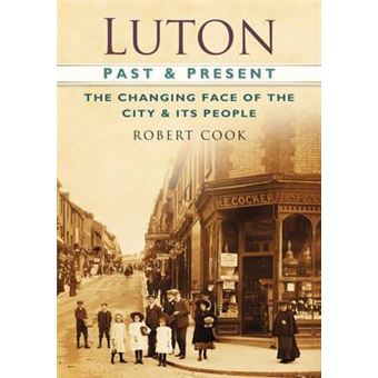 Luton Past and Present : The Changing Face of the City and its People - 1