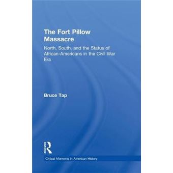 The Fort Pillow Massacre - North, South, and the Status of African-Americans in the Civil War Era - Hardback - 2013 - 1