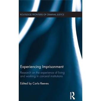 Experiencing Imprisonment Research On The Experience Of Living And Working In Carceral Institutions Routledge Frontiers Of Criminal Justice - 1