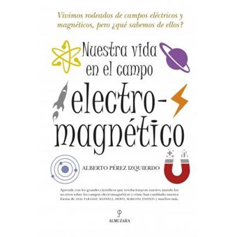 Nuestra vida en el campo electromagnetico / Our Life in the Electromagnetic Field : Vivimos Rodeados De Campos Electricos Y Magneticos, Que Sabemos De Ellos? / We Live Surrounded by Electric and Magnetic Fields, What Do We Know about Them? - 1
