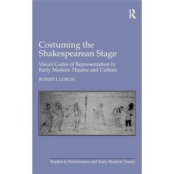Costuming the Shakespearean Stage - Visual Codes of Representation in Early Modern Theatre and Culture - Hardback - 2011 - 1