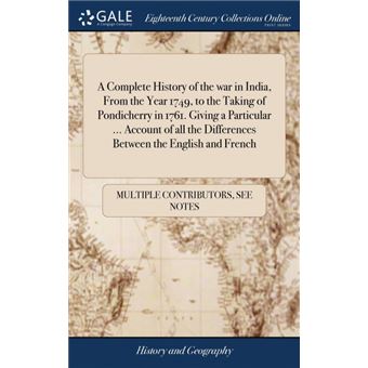 a Complete History Of The War In India, From The Year , To The Taking Of Pondicherry In Giving AParticular ..Account Of All The Differences Between The English And French Hardcover - 1