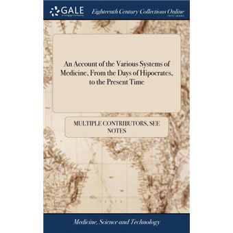 an Account Of The Various Systems Of Medicine, From The Days Of Hipocrates, To The Present Time Hardcover - 1