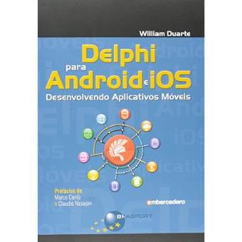 Delphi Para Android E Ios. Desenvolvendo Aplicativos Móveis - 1
